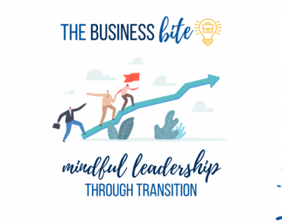 The Business Bite: Mindful Leadership through Transition