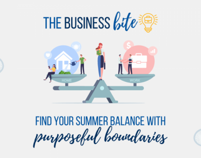 The Business Bite: Find Your Summer Balance with Purposeful Boundaries