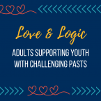 Love and Logic Adults Supporting Youth with Challenging Pasts