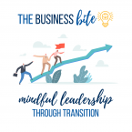 The Business Bite: Mindful Leadership through Transition