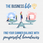 The Business Bite: Find Your Summer Balance with Purposeful Boundaries