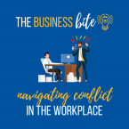 The Business Bite: Navigating Conflict in the Workplace