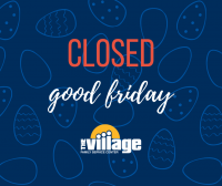 The Village is closed on Good Friday