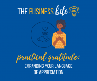The Business Bite: Practical Gratitude: Expanding Your Language of Appreciation